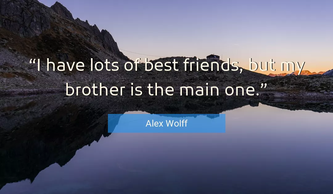 Quote About Best By Alex Wolff