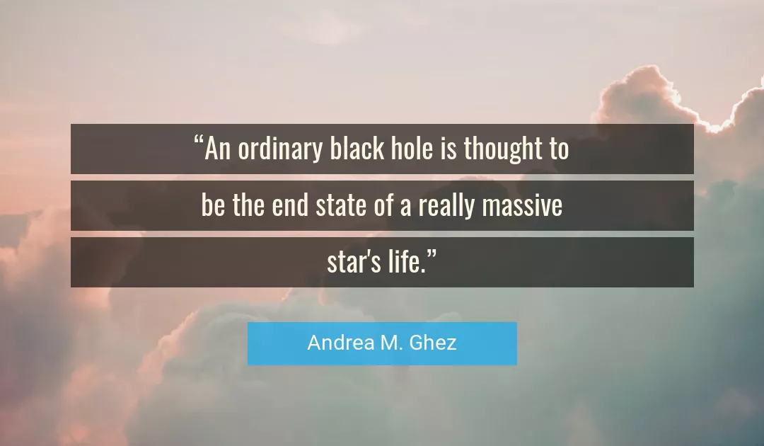 Quote About Life By Andrea M. Ghez