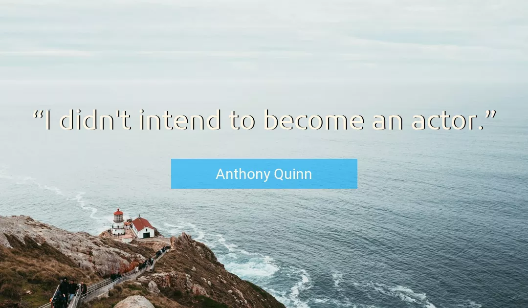 Quote About Actor By Anthony Quinn