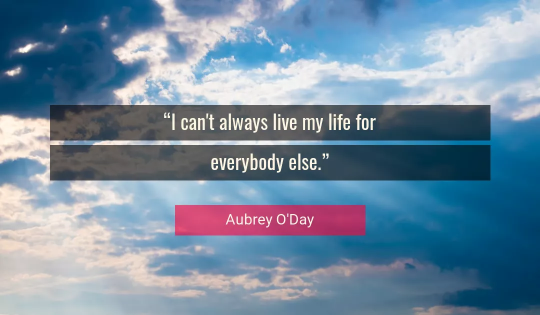 Quote About Life By Aubrey O'Day