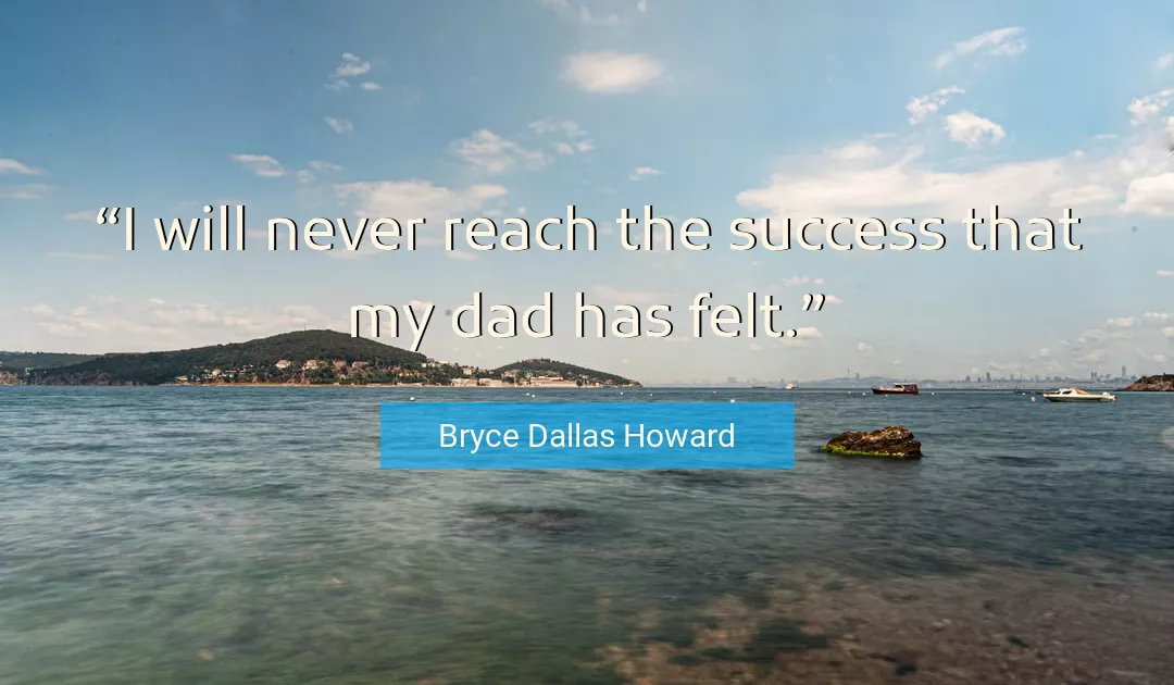 Quote About Success By Bryce Dallas Howard