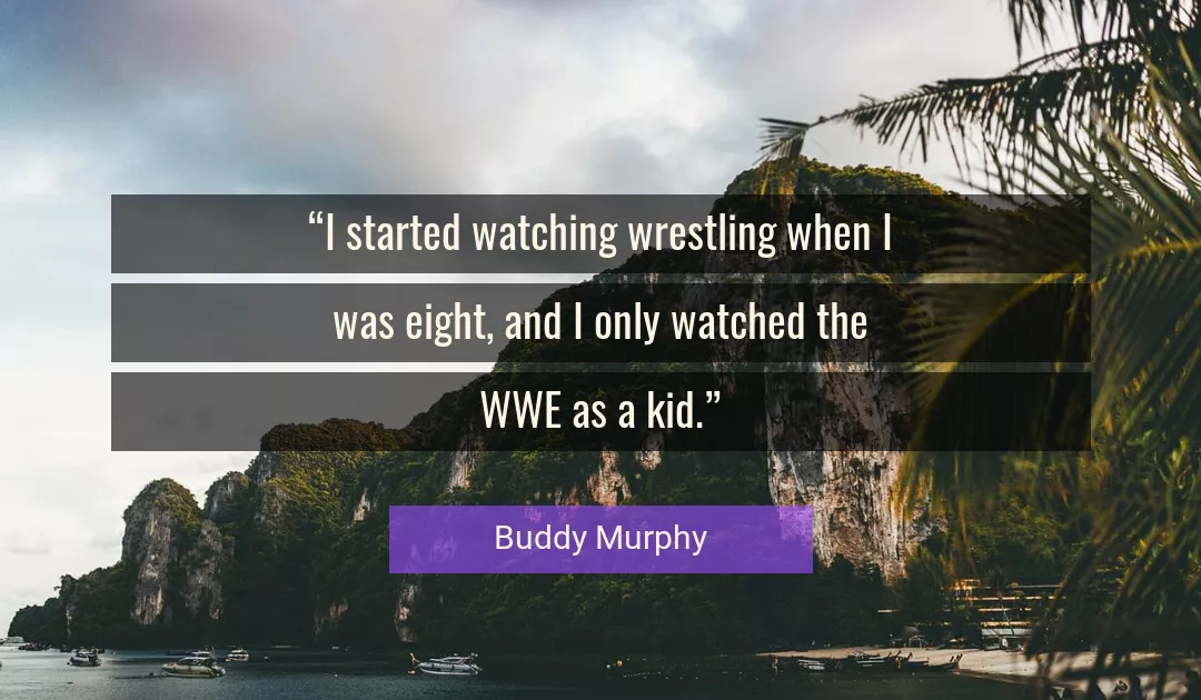 Quote About Watching By Buddy Murphy