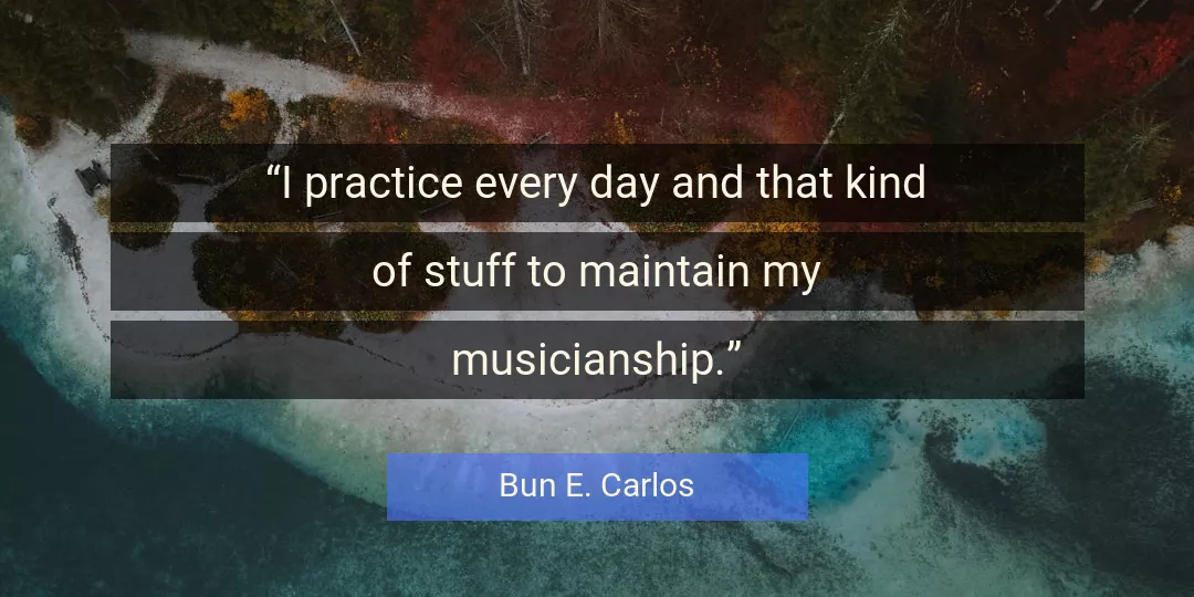 Quote About Day By Bun E. Carlos