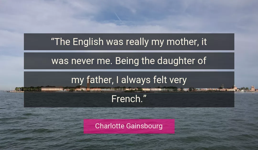 Quote About Me By Charlotte Gainsbourg