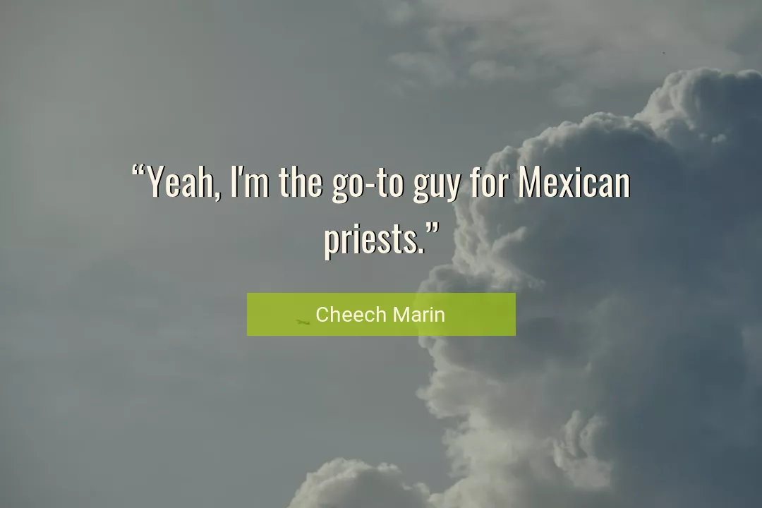 Quote About Priests By Cheech Marin