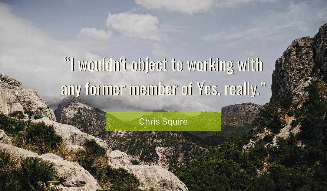Quote About Former By Chris Squire