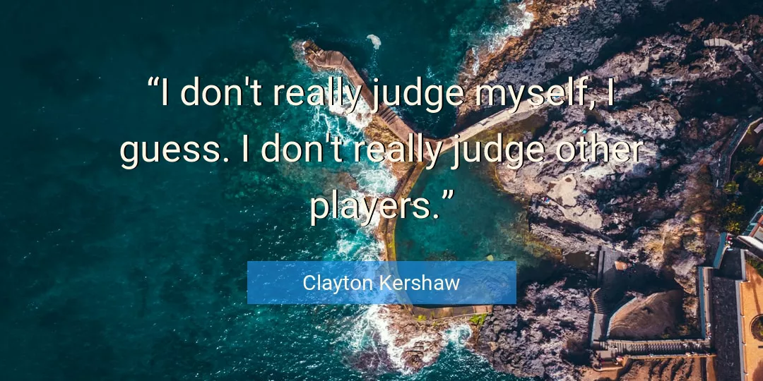 Quote About Myself By Clayton Kershaw