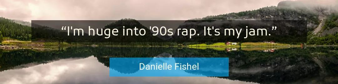Quote About Rap By Danielle Fishel