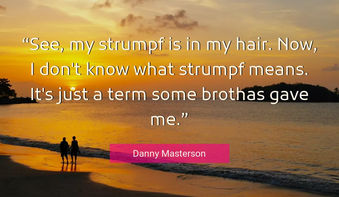 Quote About Me By Danny Masterson