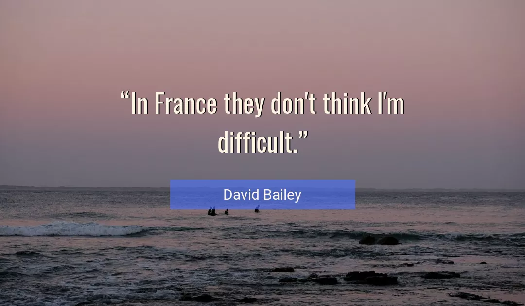 Quote About Difficult By David Bailey