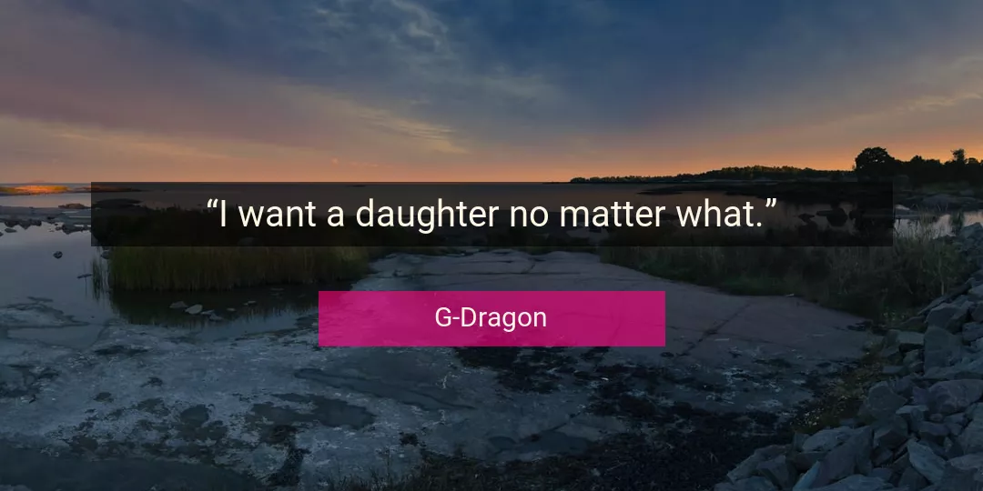 Quote About Daughter By G-Dragon