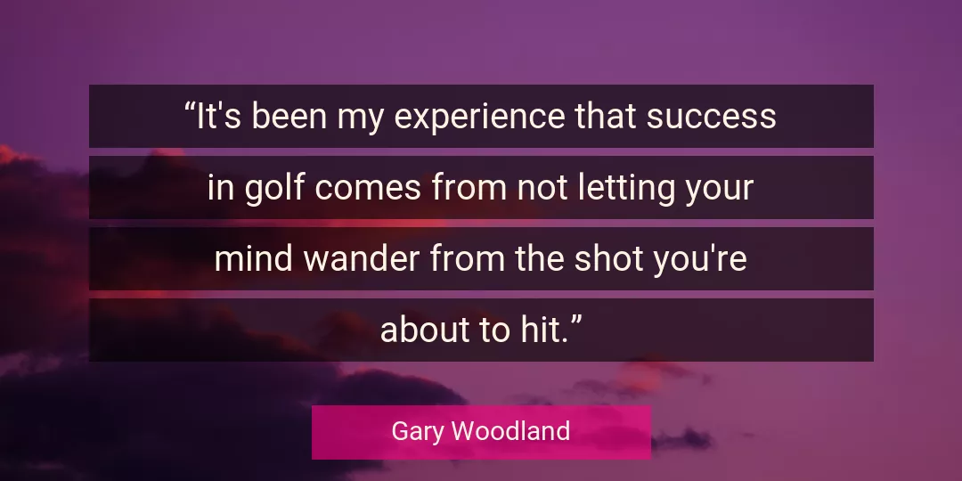 Quote About Success By Gary Woodland