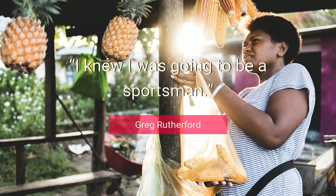 Quote About Going By Greg Rutherford