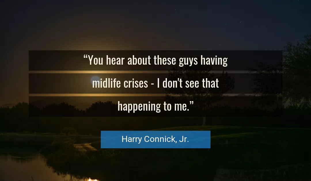 Quote About Me By Harry Connick, Jr.