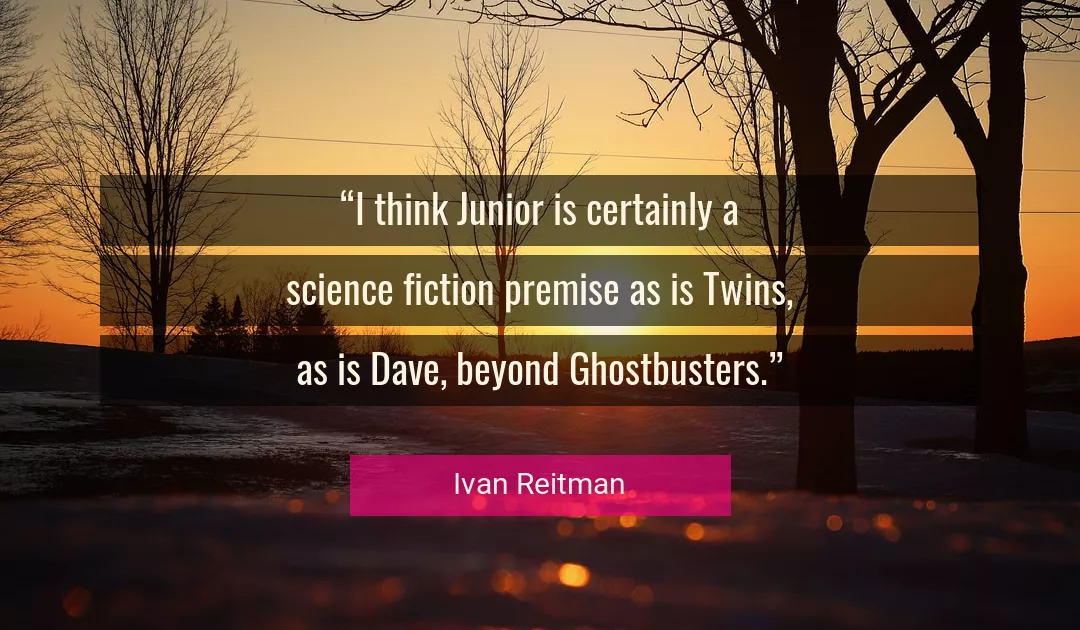 Quote About Science By Ivan Reitman
