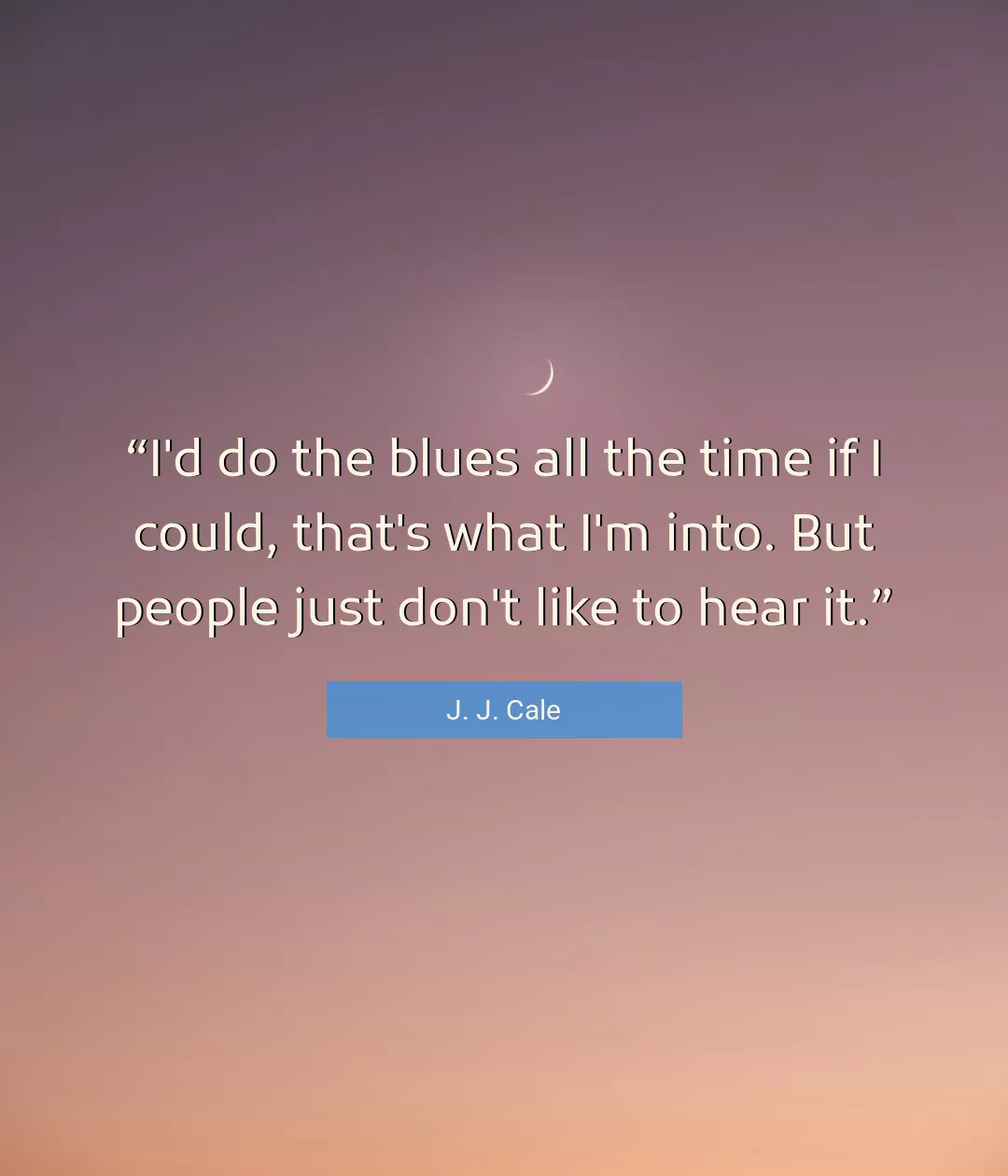 Quote About Time By J. J. Cale