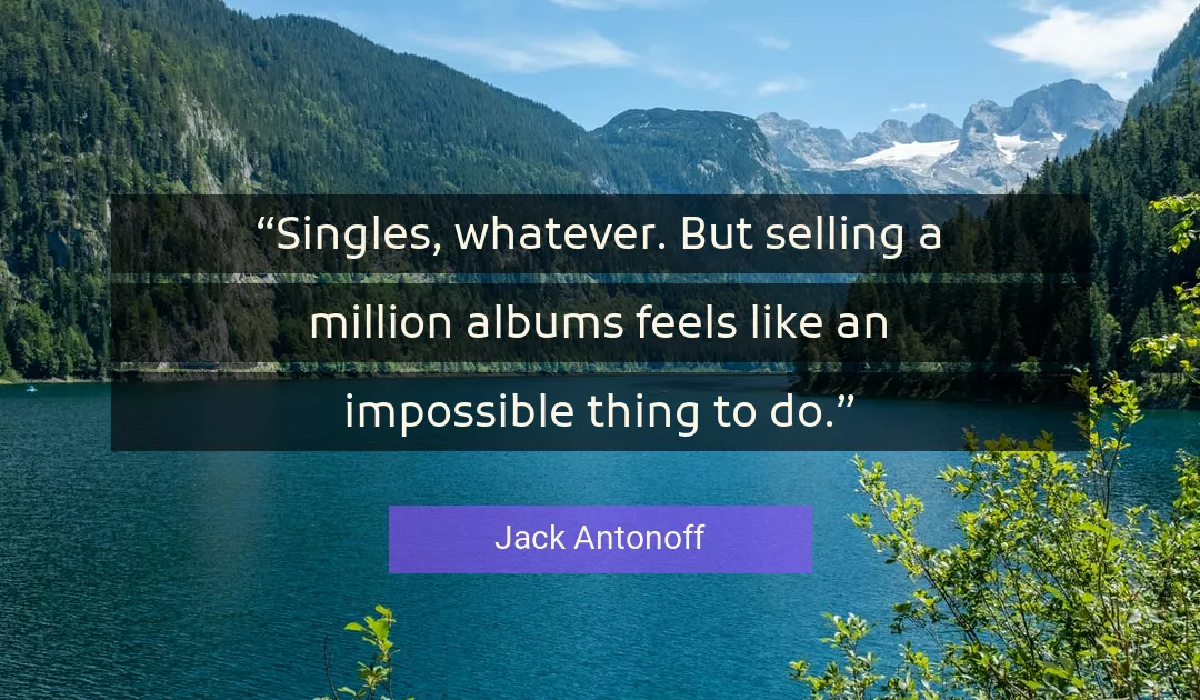 Quote About Impossible By Jack Antonoff