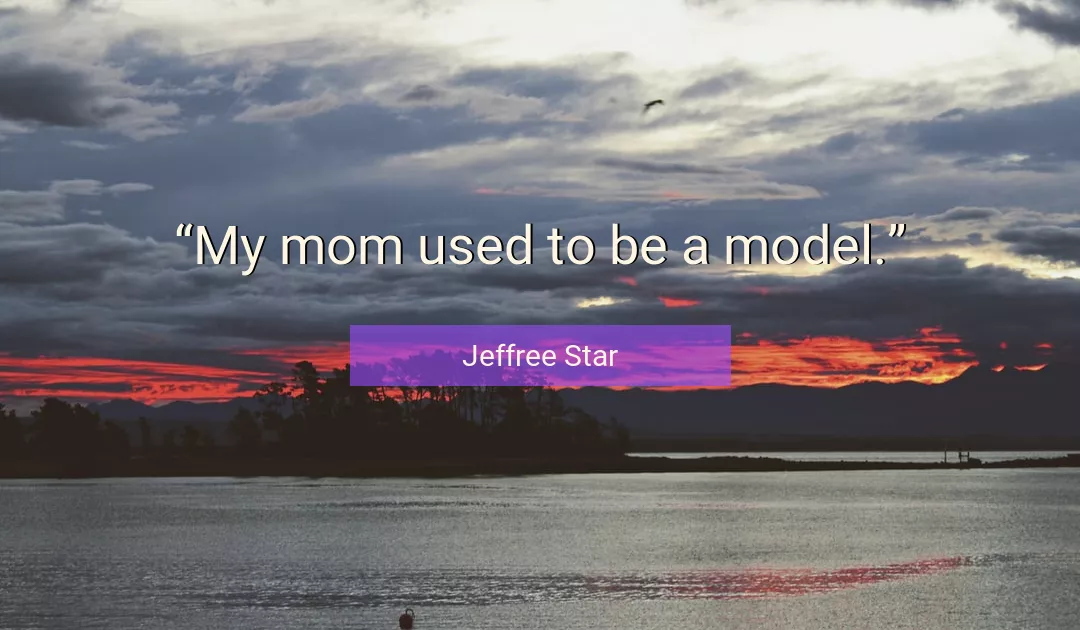 Quote About Mom By Jeffree Star