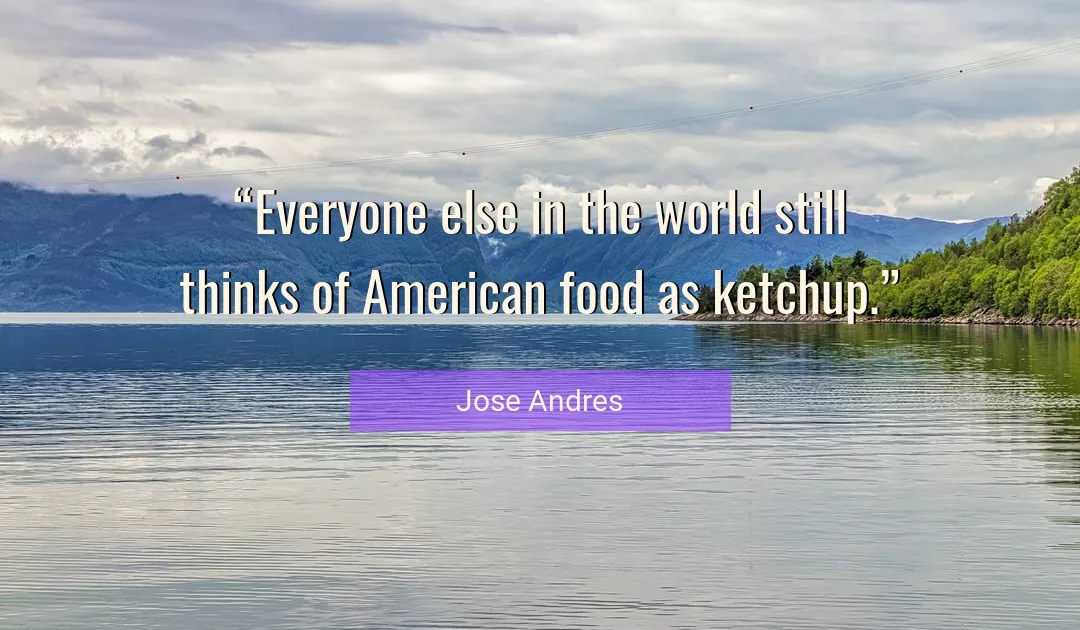 Quote About Food By Jose Andres