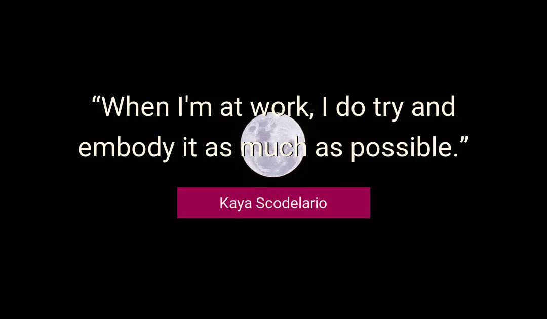Quote About Work By Kaya Scodelario