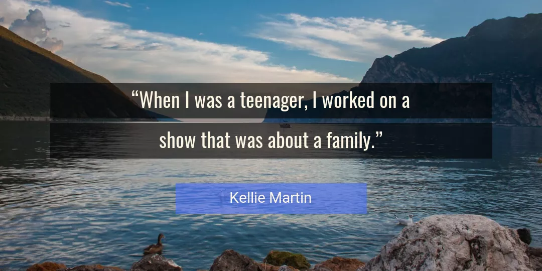 Quote About Family By Kellie Martin