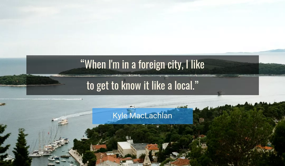 Quote About City By Kyle MacLachlan
