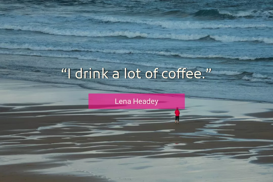 Quote About Coffee By Lena Headey