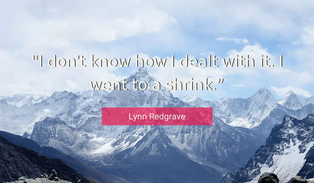 Quote About Know By Lynn Redgrave