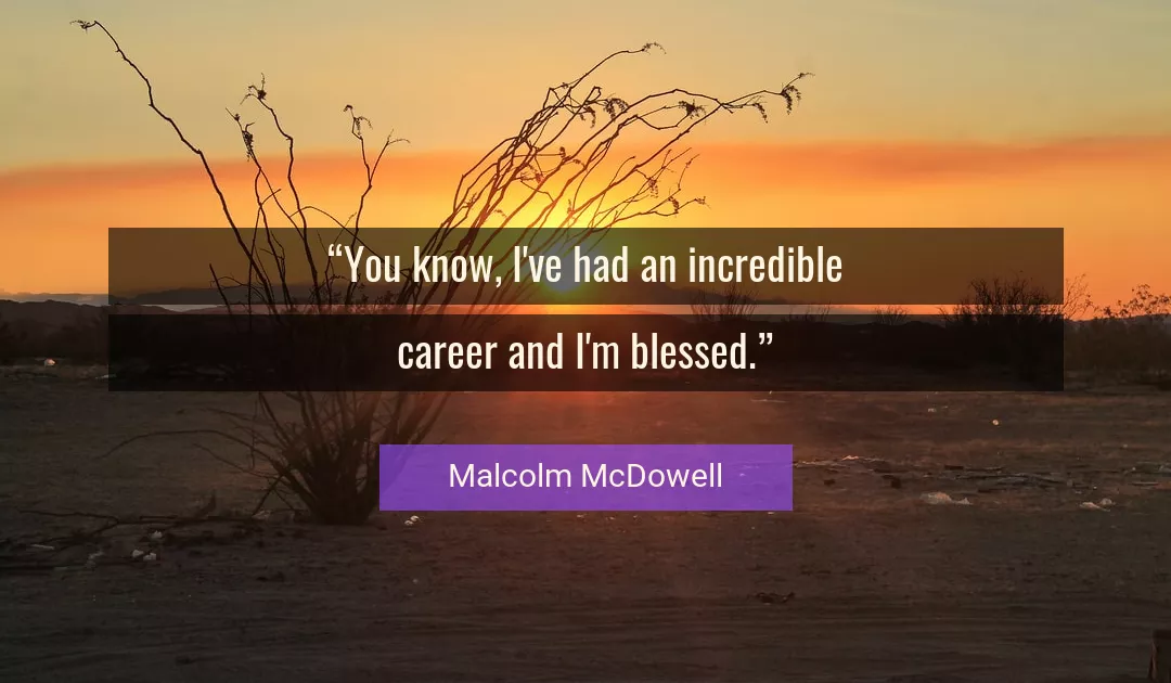 Quote About You By Malcolm McDowell