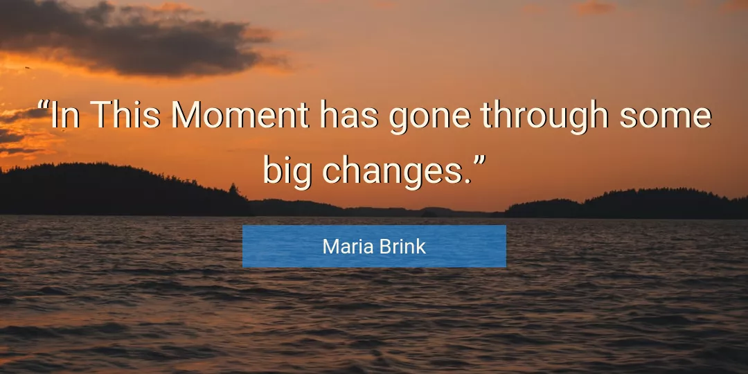 Quote About Moment By Maria Brink