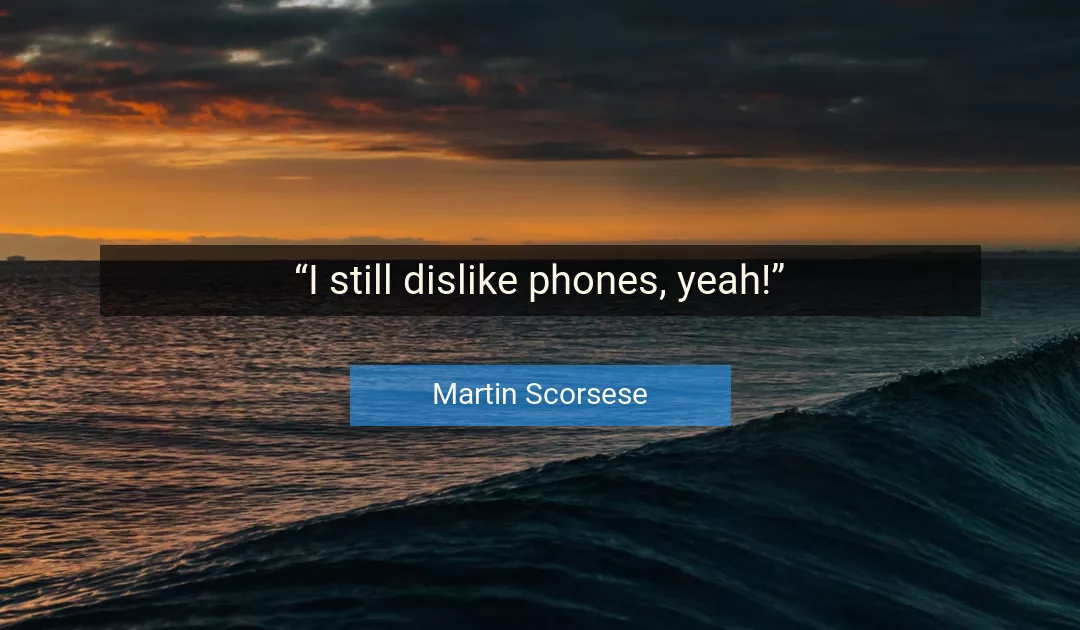 Quote About Phones By Martin Scorsese