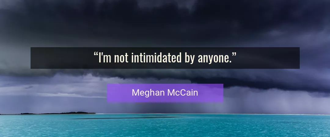 Quote About Intimidated By Meghan McCain