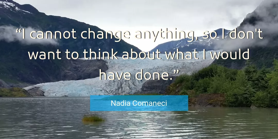 Quote About Change By Nadia Comaneci