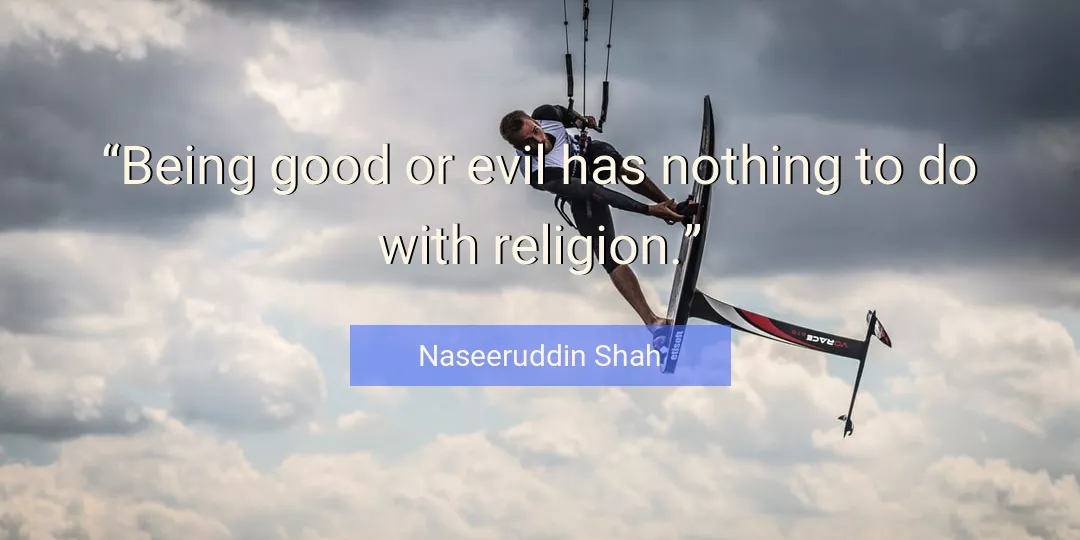 Quote About Good By Naseeruddin Shah