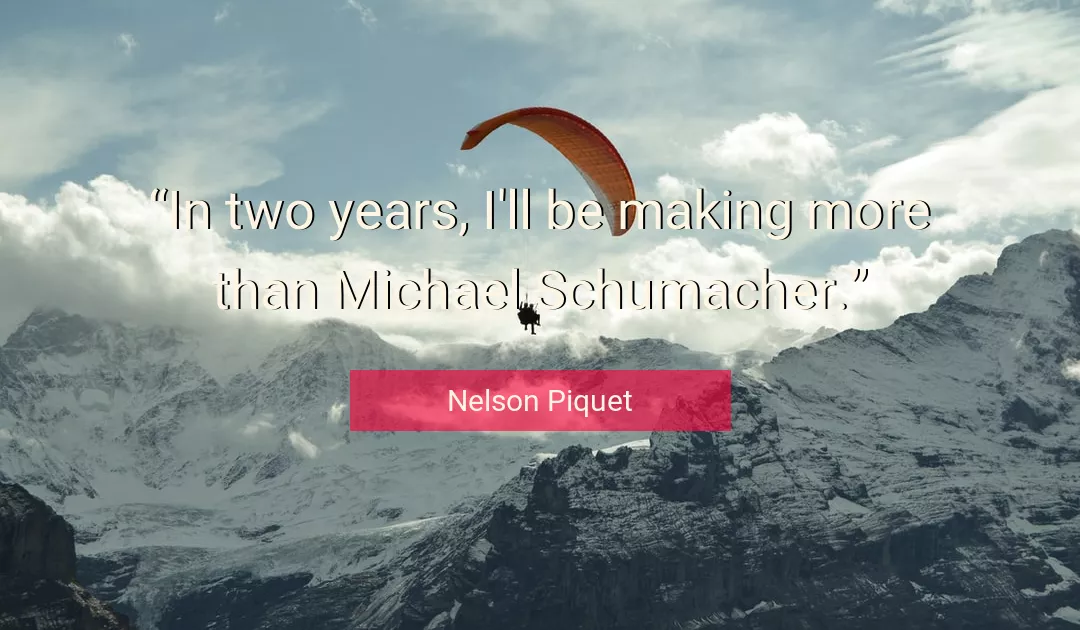 Quote About More By Nelson Piquet
