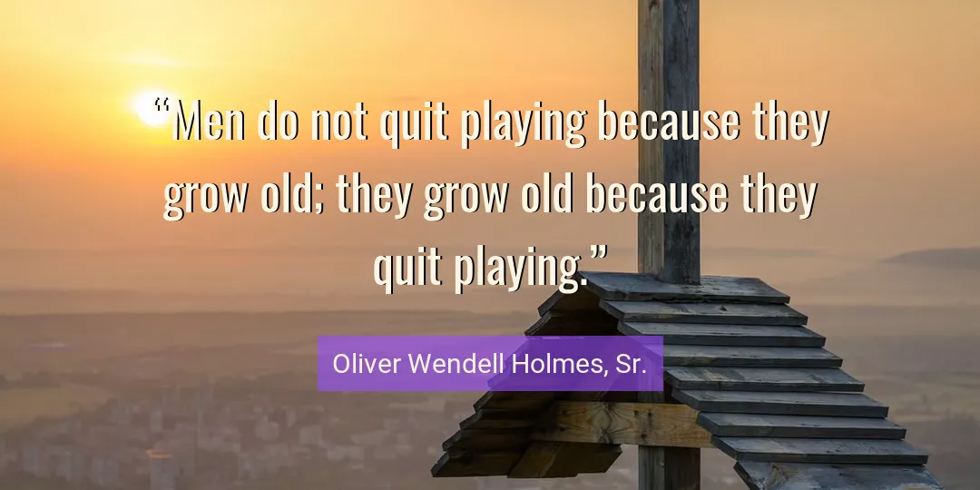 Quote About Men By Oliver Wendell Holmes, Sr.