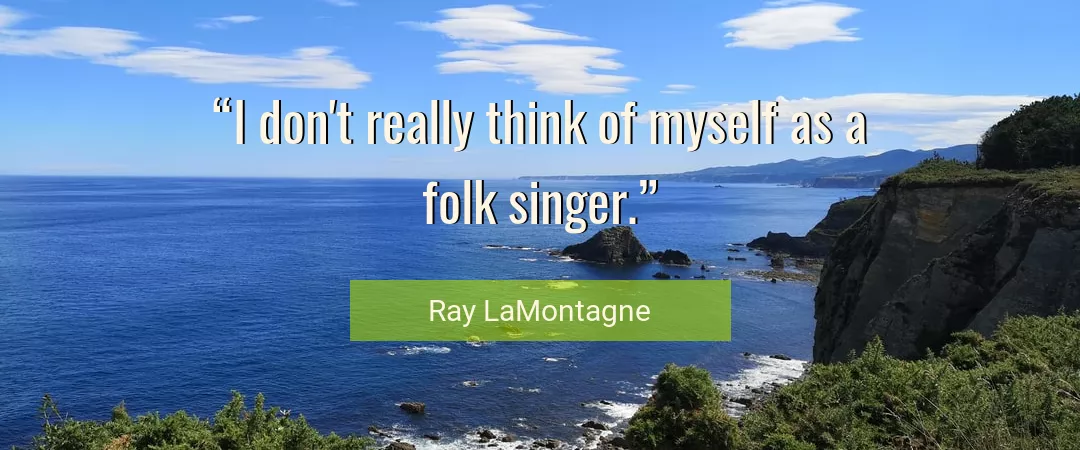 Quote About Myself By Ray LaMontagne