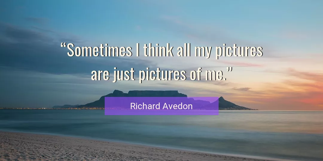Quote About Me By Richard Avedon