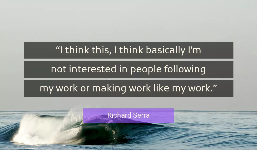 Quote About Work By Richard Serra