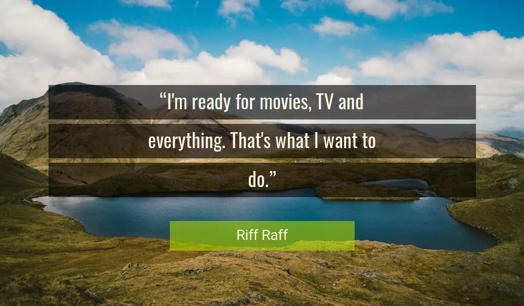 Quote About Everything By Riff Raff