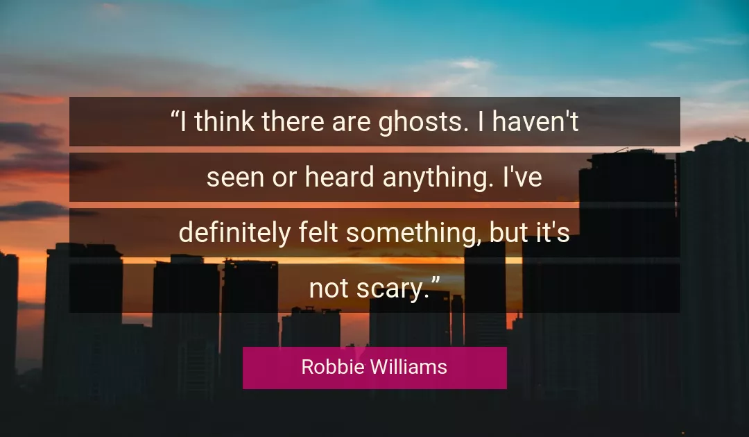 Quote About Ghosts By Robbie Williams