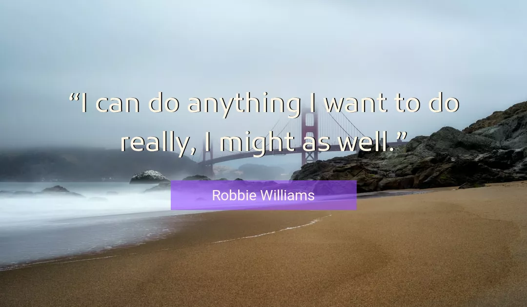 Quote About Want By Robbie Williams