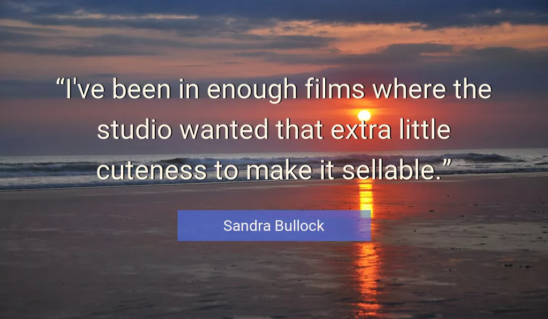 Quote About Enough By Sandra Bullock