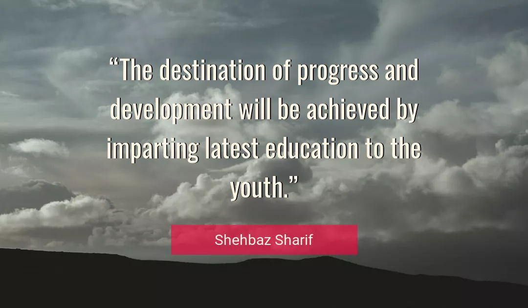 Quote About Education By Shehbaz Sharif
