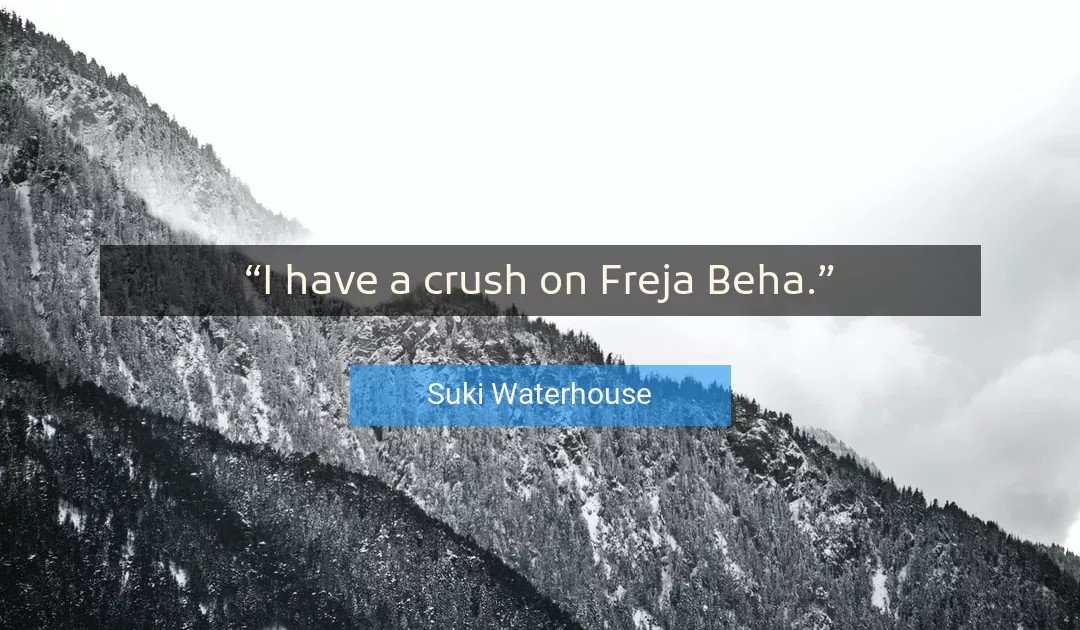 Quote About Crush By Suki Waterhouse