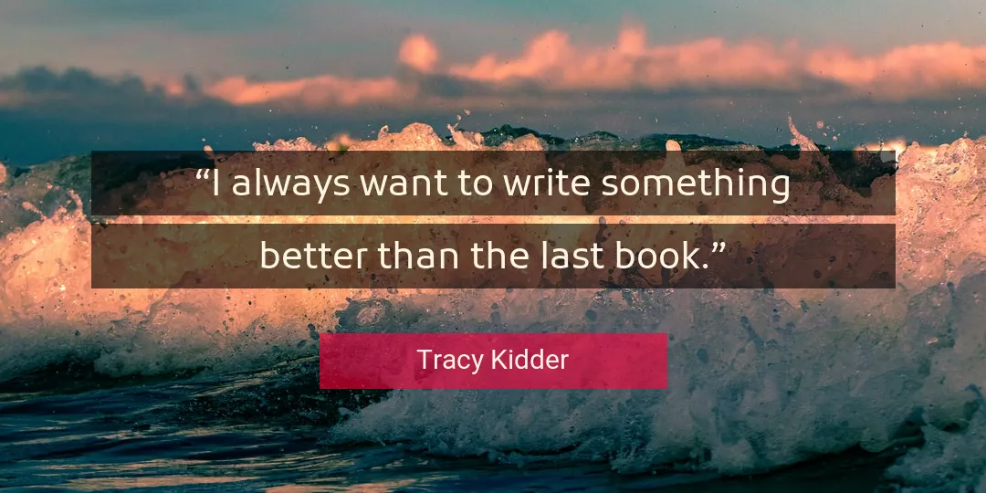 Quote About Better By Tracy Kidder