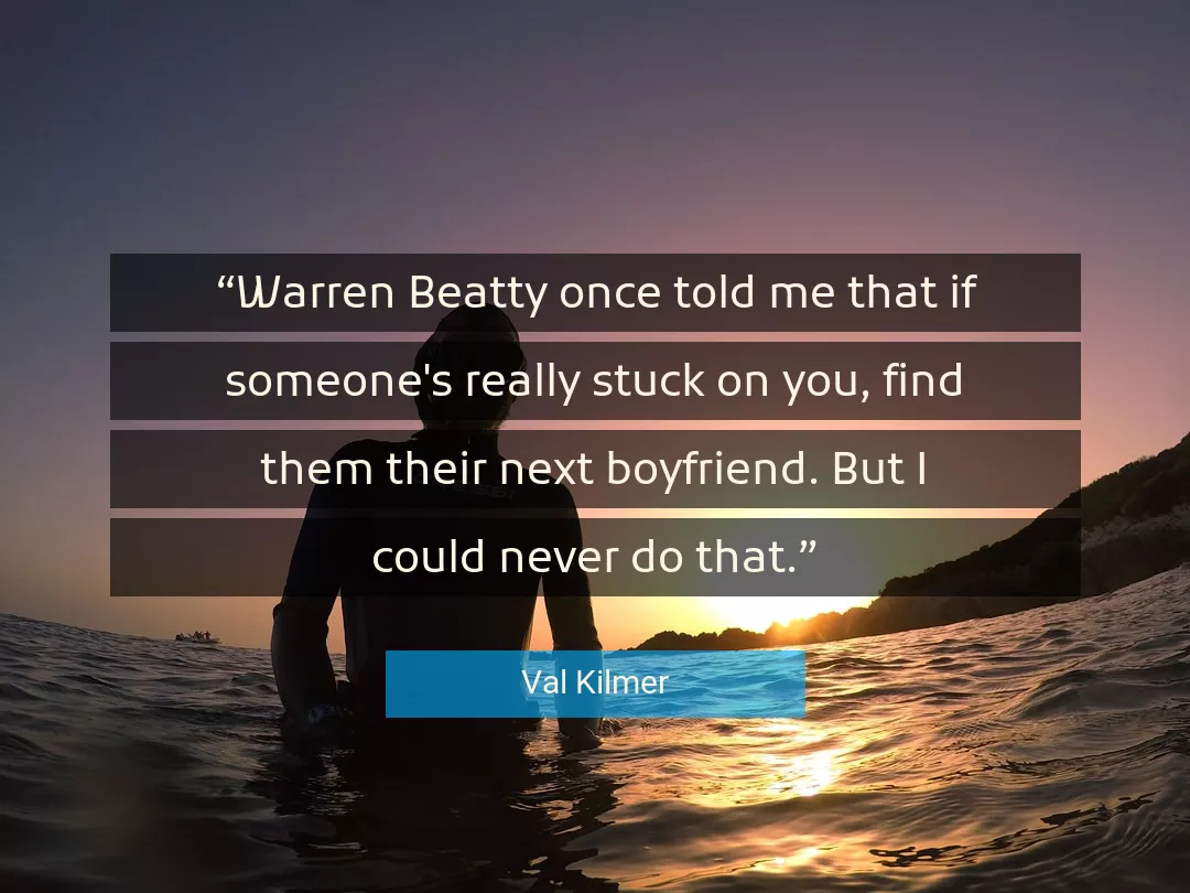 Quote About You By Val Kilmer