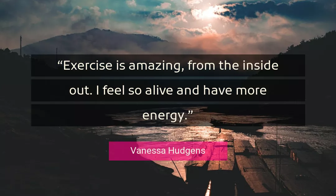 Quote About Fitness By Vanessa Hudgens