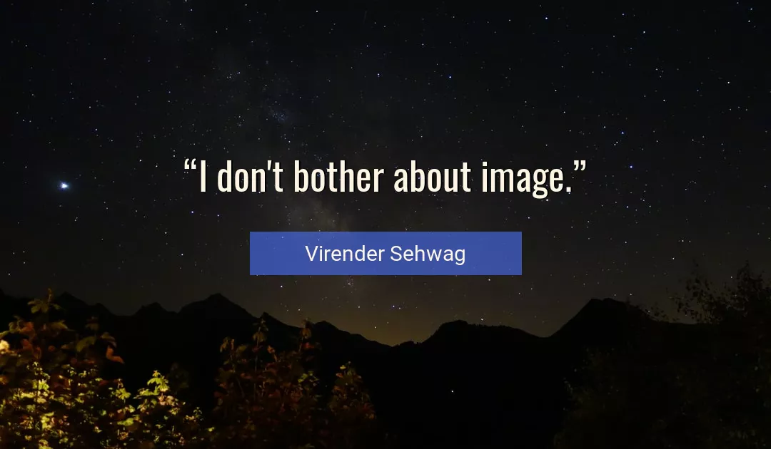 Quote About About By Virender Sehwag